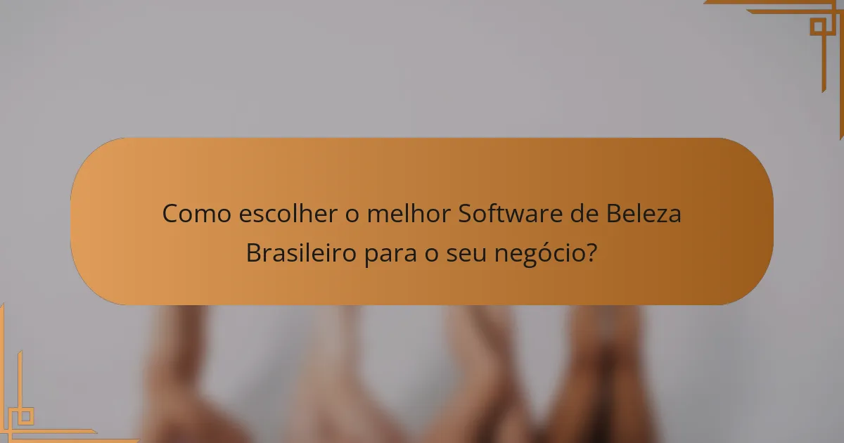 Como escolher o melhor Software de Beleza Brasileiro para o seu negócio?