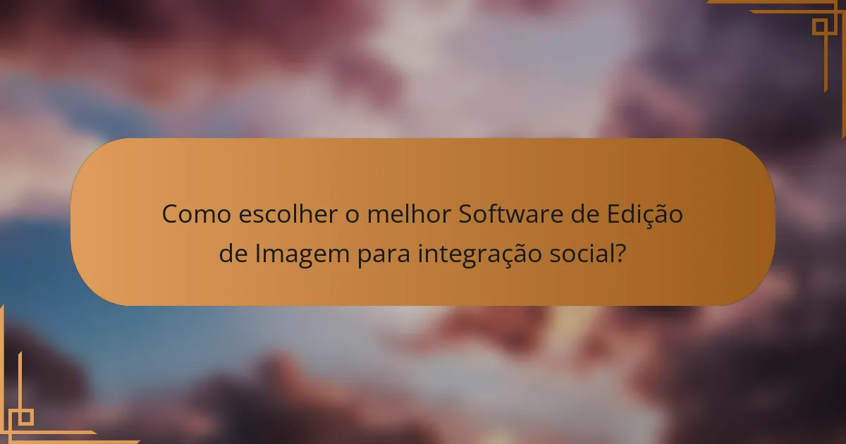 Como escolher o melhor Software de Edição de Imagem para integração social?