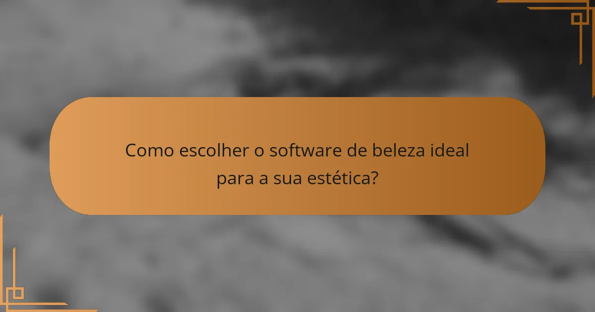Como escolher o software de beleza ideal para a sua estética?