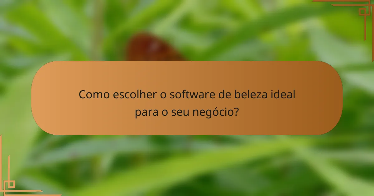Como escolher o software de beleza ideal para o seu negócio?