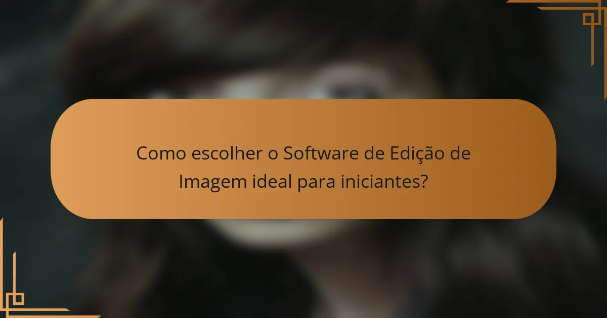 Como escolher o Software de Edição de Imagem ideal para iniciantes?