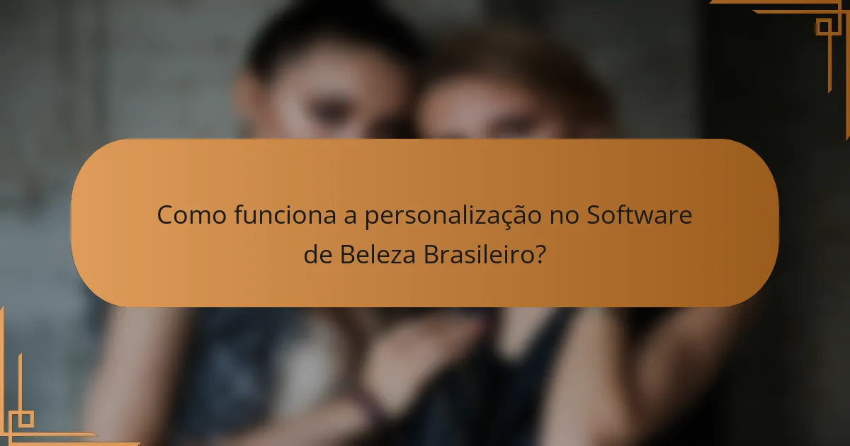 Como funciona a personalização no Software de Beleza Brasileiro?