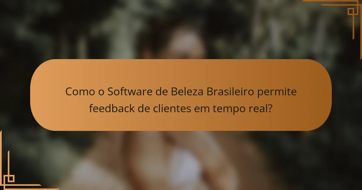 Como o Software de Beleza Brasileiro permite feedback de clientes em tempo real?