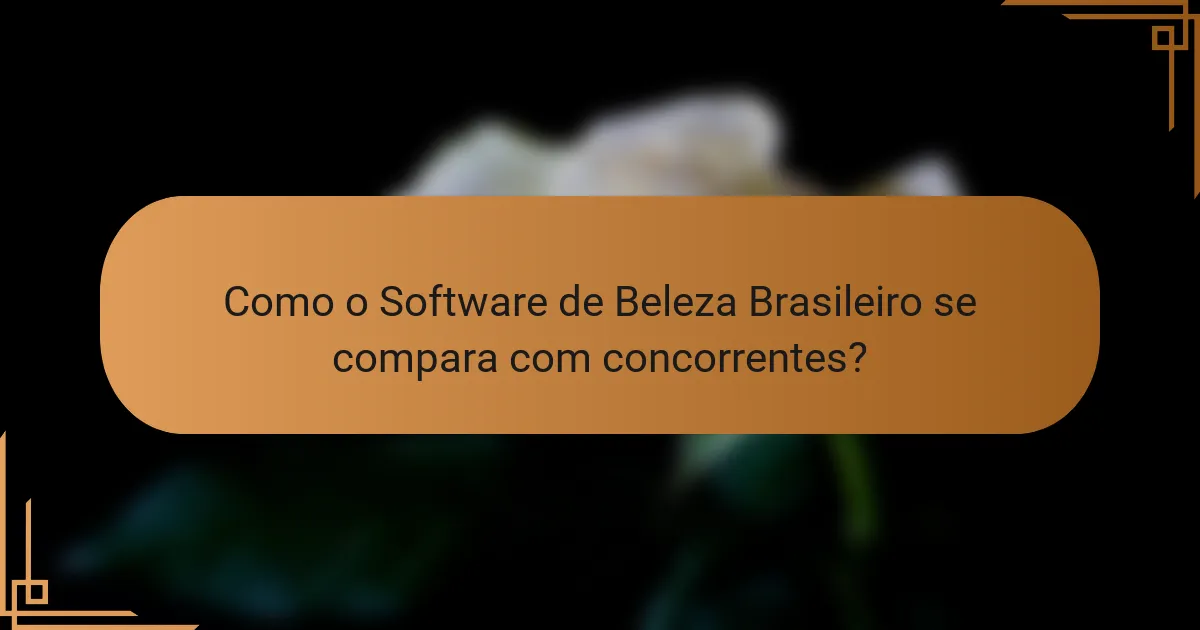Como o Software de Beleza Brasileiro se compara com concorrentes?