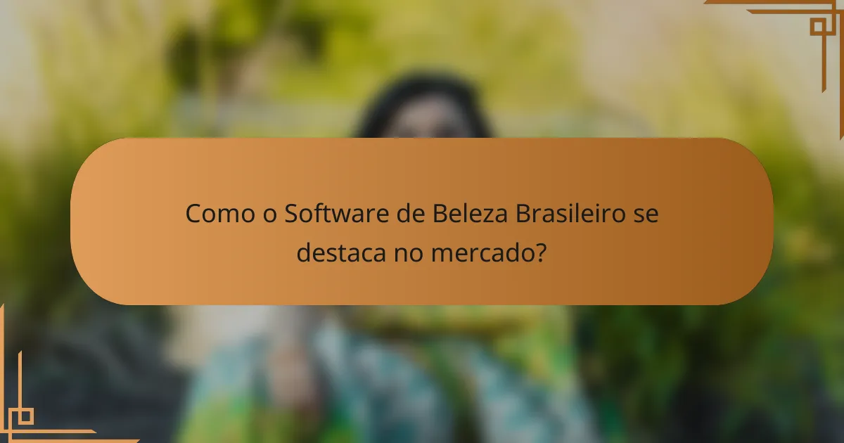 Como o Software de Beleza Brasileiro se destaca no mercado?