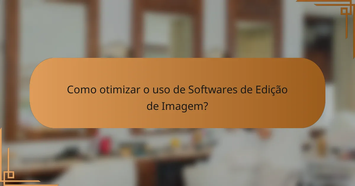 Como otimizar o uso de Softwares de Edição de Imagem?