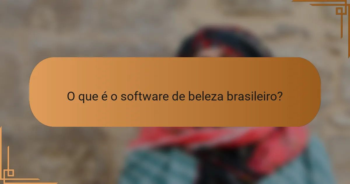 O que é o Software de Beleza Brasileiro?