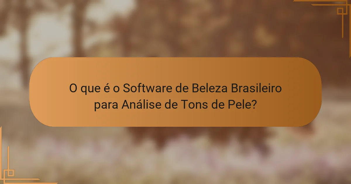 O que é o Software de Beleza Brasileiro para Análise de Tons de Pele?