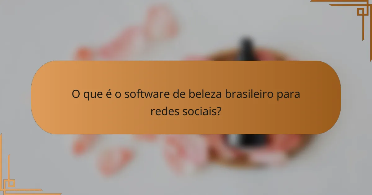 O que é o software de beleza brasileiro para redes sociais?
