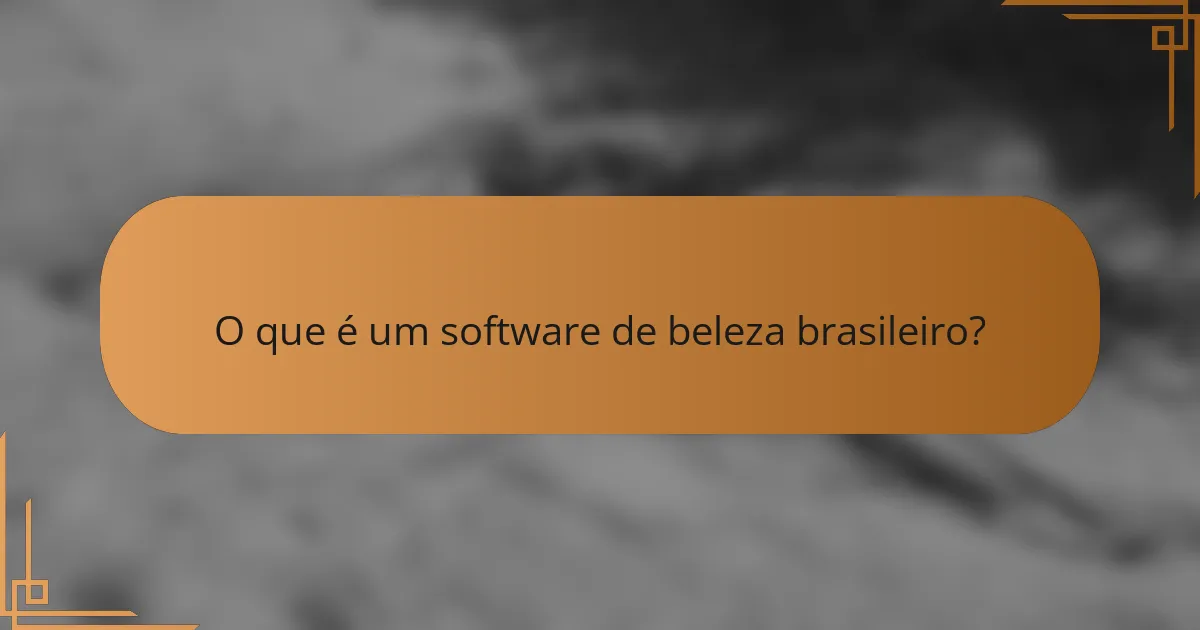 O que é um software de beleza brasileiro?