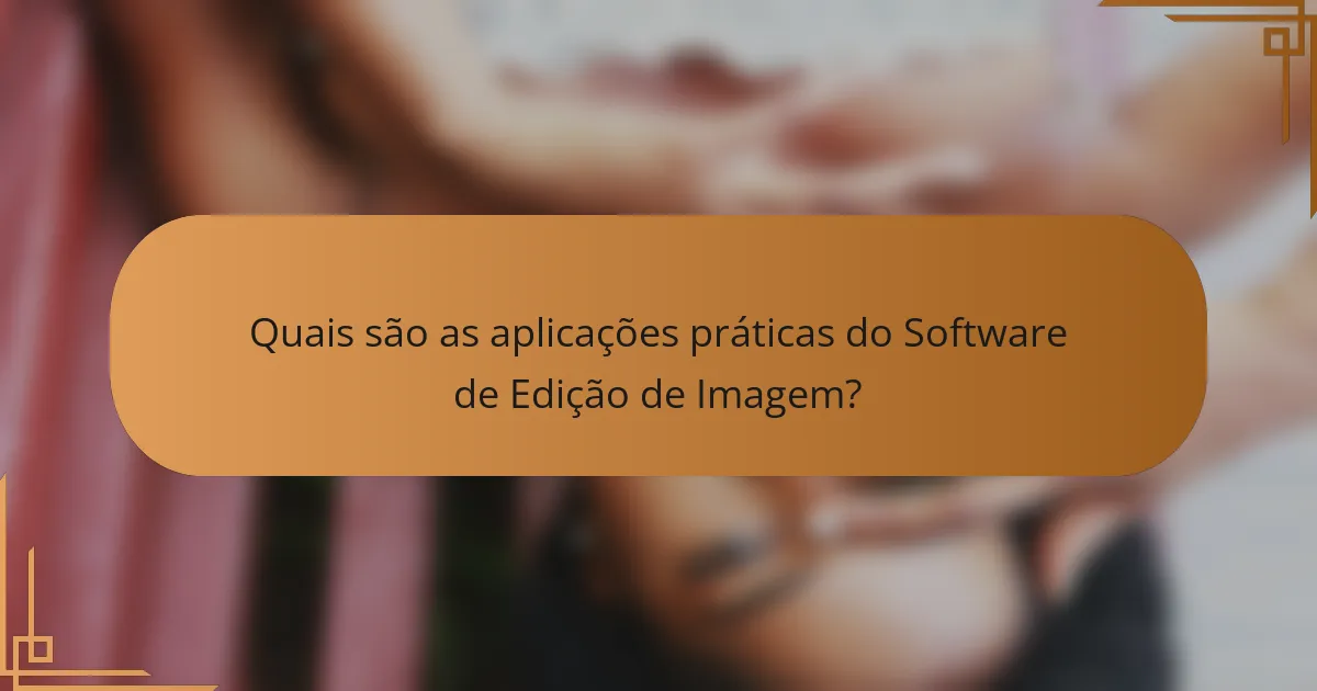 Quais são as aplicações práticas do Software de Edição de Imagem?