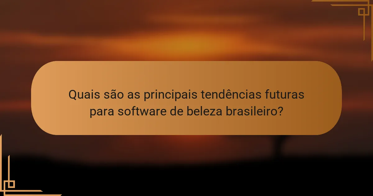 Quais são as principais tendências futuras para software de beleza brasileiro?