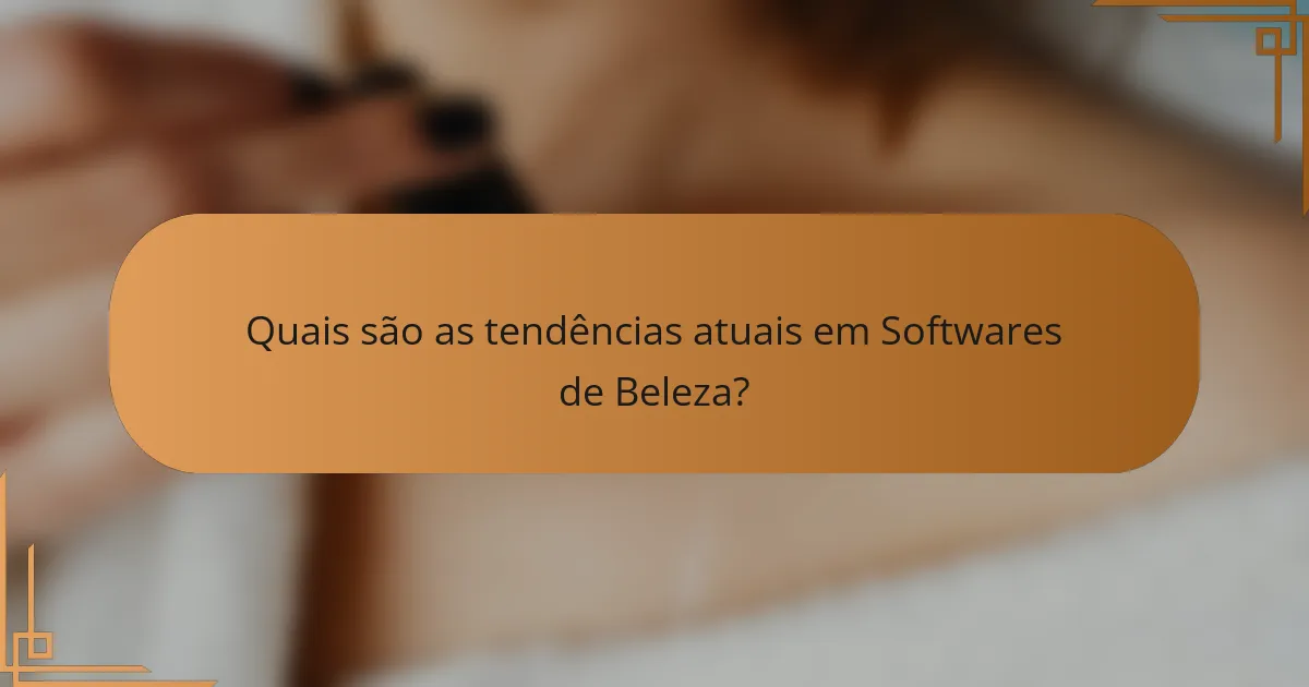 Quais são as tendências atuais em Softwares de Beleza?