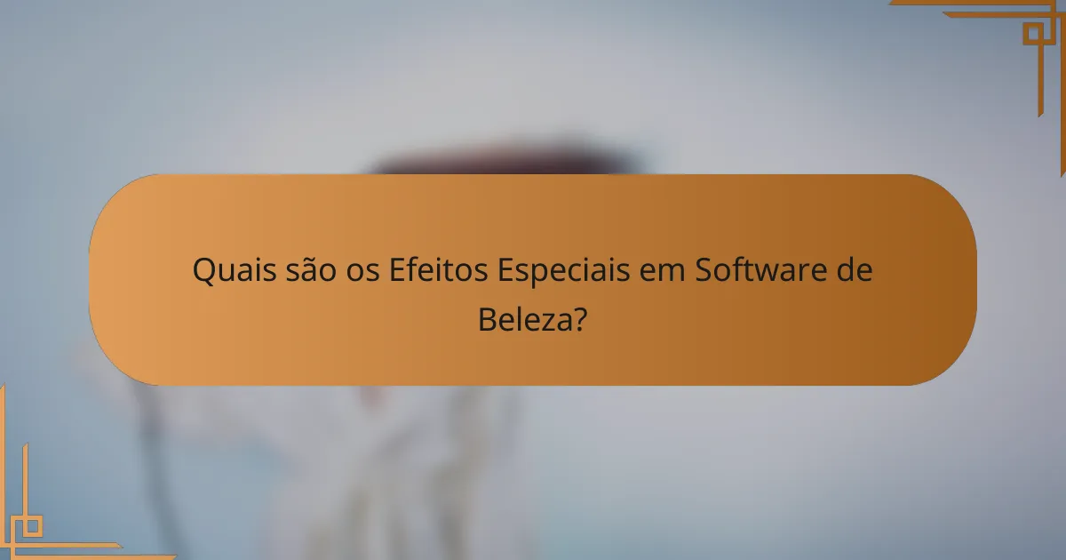Quais são os efeitos especiais em software de beleza?