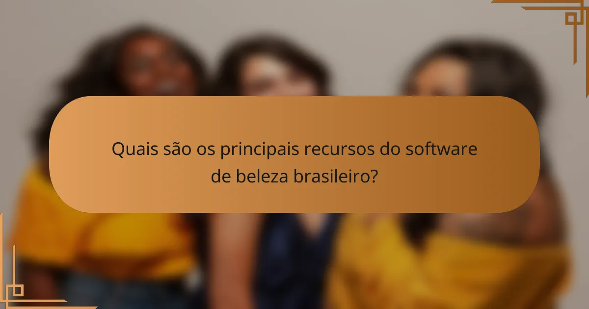 Quais são os principais recursos do software de beleza brasileiro?