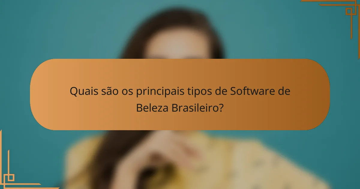 Quais são os principais tipos de Software de Beleza Brasileiro?