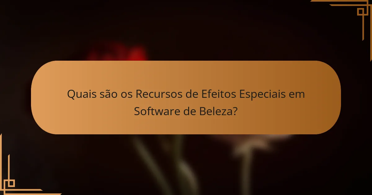 Quais são os Recursos de Efeitos Especiais em Software de Beleza?