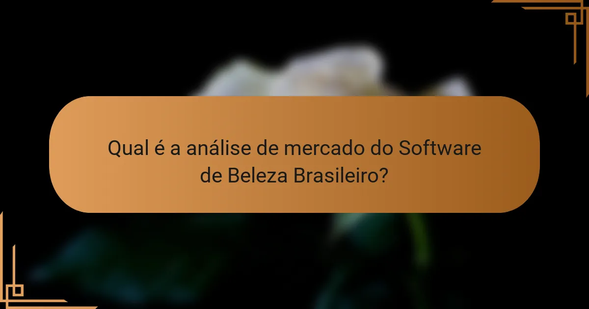 Qual é a análise de mercado do Software de Beleza Brasileiro?
