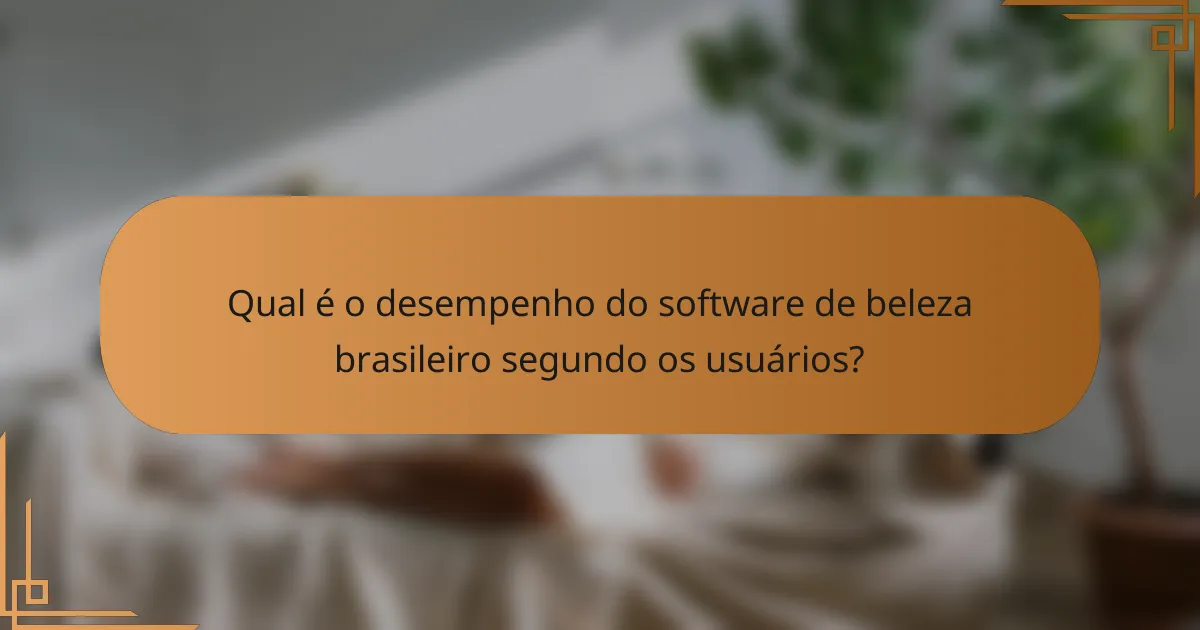 Qual é o desempenho do software de beleza brasileiro segundo os usuários?